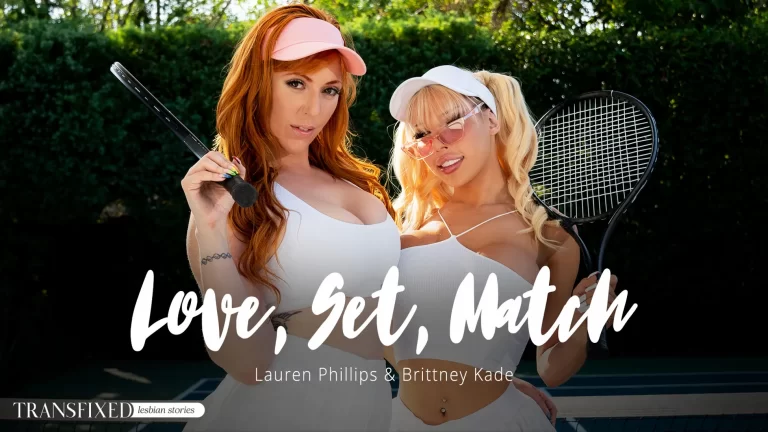 Transfixed Lauren Phillips & Brittney Kade – Love, Set, Match