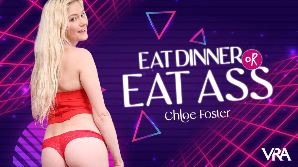 VR Allure Chloe Foster Eat Dinner Or Eat Ass