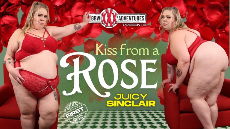 BBWXXXAdventures Juicy Sinclair – Kiss From a Rose