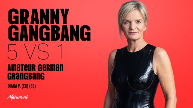 Mature NL Diana V. Granny Gangbang: 5 vs 1 Amateur German Gangbang