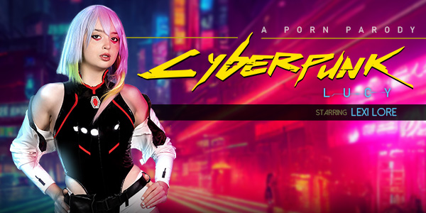 VRConk Lexi Lore – Cyberpunk: Lucy (A Porn Parody)