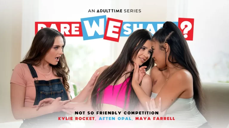 AdultTime DareWeShare Aften Opal, Kylie Rocket, Maya Farrell – Not So Friendly Competition