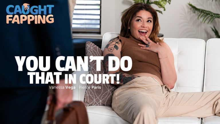 CaughtFapping Pierce Paris, Vanessa Vega – You Can’t Do THAT In Court!